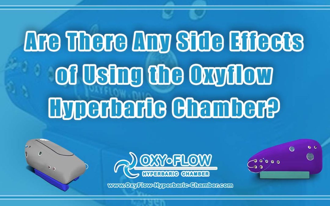 Any Side Effects of Using the Oxyflow Hyperbaric Chamber?