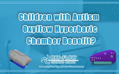 Children with Autism Oxyflow Hyperbaric Chamber Benefit?