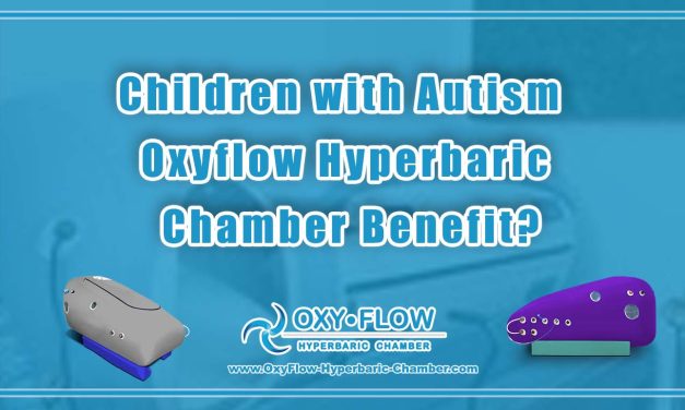 Children with Autism Oxyflow Hyperbaric Chamber Benefit?