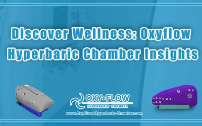 Discover Wellness: Oxyflow Hyperbaric Chamber Insights