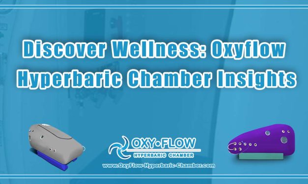 Discover Wellness: Oxyflow Hyperbaric Chamber Insights