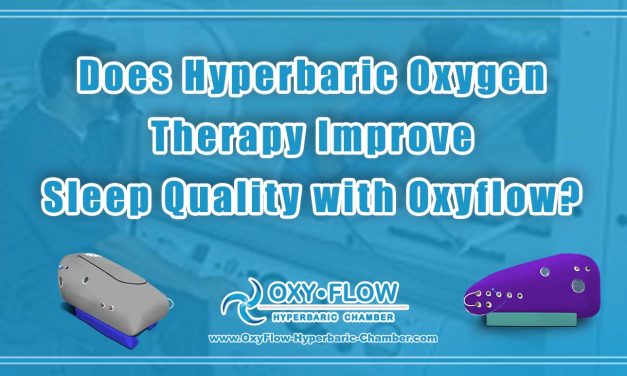 Does Hyperbaric Oxygen Therapy Improve Sleep Quality with Oxyflow?