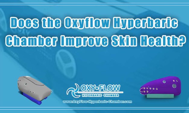 Does the Oxyflow Hyperbaric Chamber Improve Skin Health?