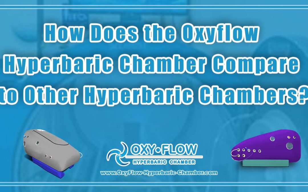 How Does the Oxyflow Hyperbaric Chamber Compare to Other Hyperbaric Chambers?