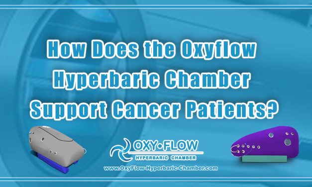 How Does the Oxyflow Hyperbaric Chamber Support Cancer Patients?