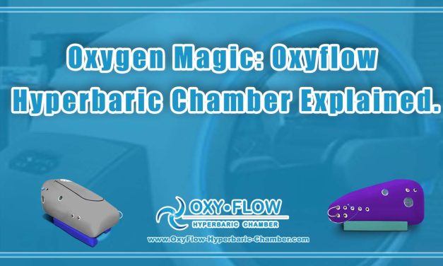 Oxygen Magic: Oxyflow Hyperbaric Chamber Explained.