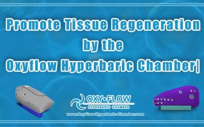 How Does the Oxyflow Hyperbaric Chamber Promote Tissue Regeneration?