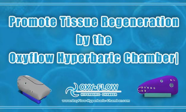 How Does the Oxyflow Hyperbaric Chamber Promote Tissue Regeneration?