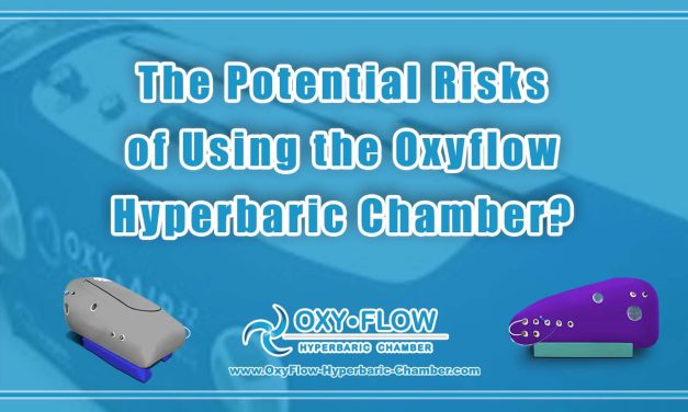 The Potential Risks of Using the Oxyflow Hyperbaric Chamber?