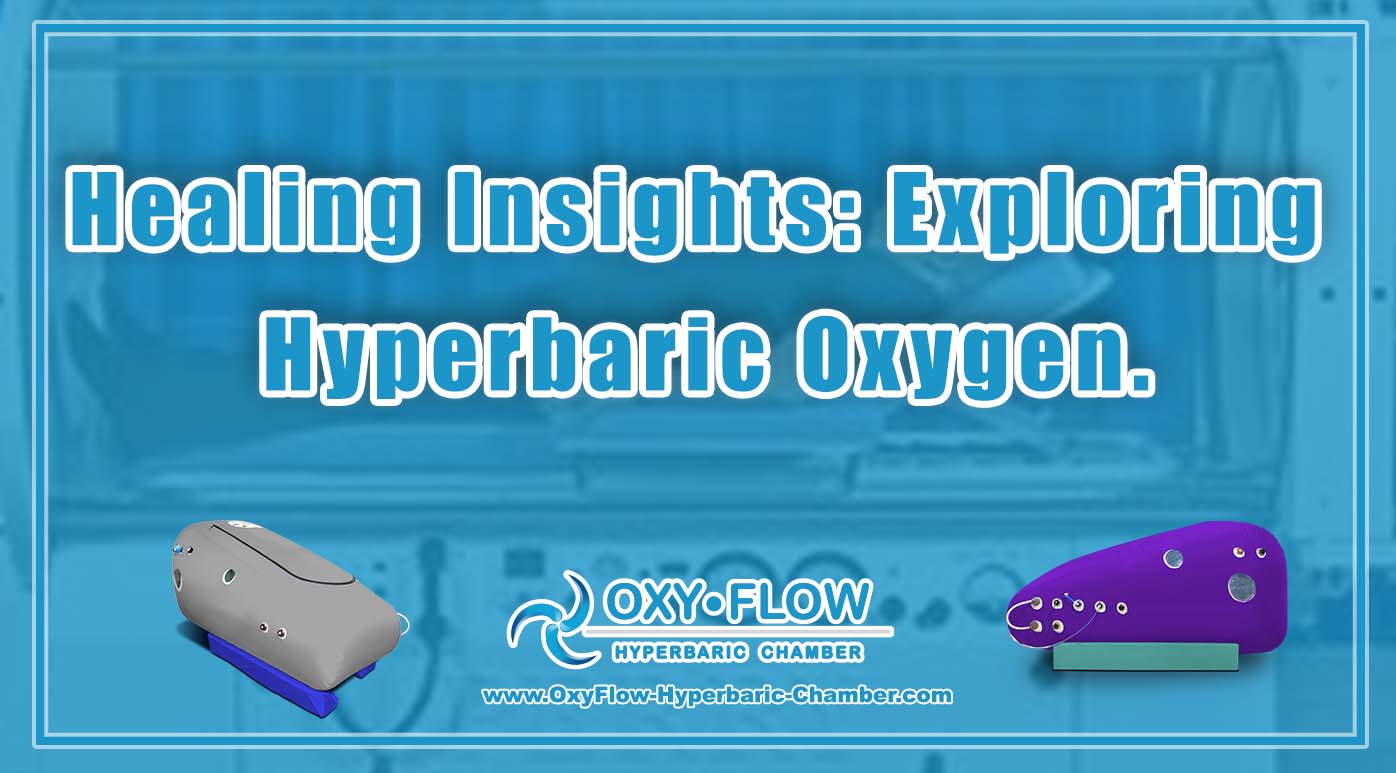 Healing Insights Exploring Hyperbaric Oxygen.