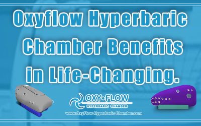 Oxyflow Hyperbaric Chamber Benefits in Life-Changing.