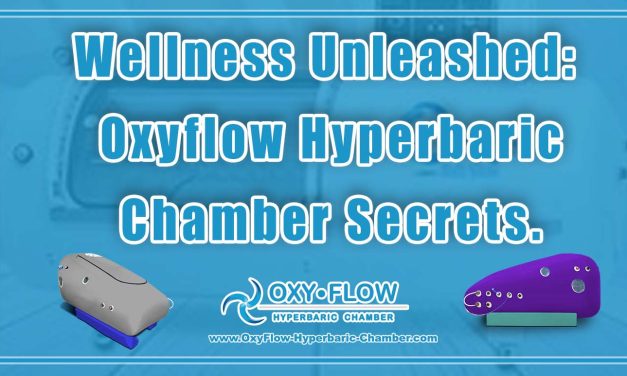 Wellness Unleashed: Oxyflow Hyperbaric Chamber Secrets