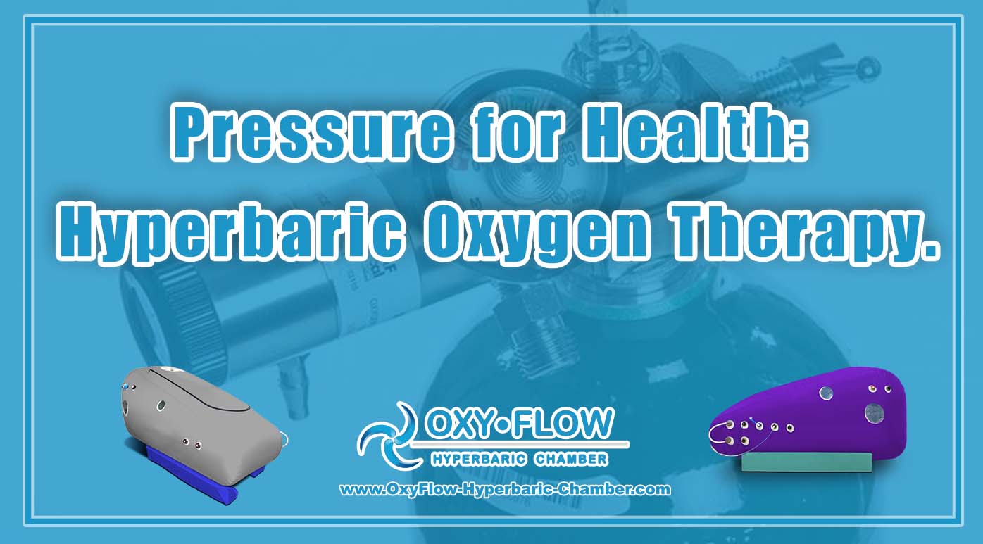 Pressure for Health Hyperbaric Oxygen Therapy.