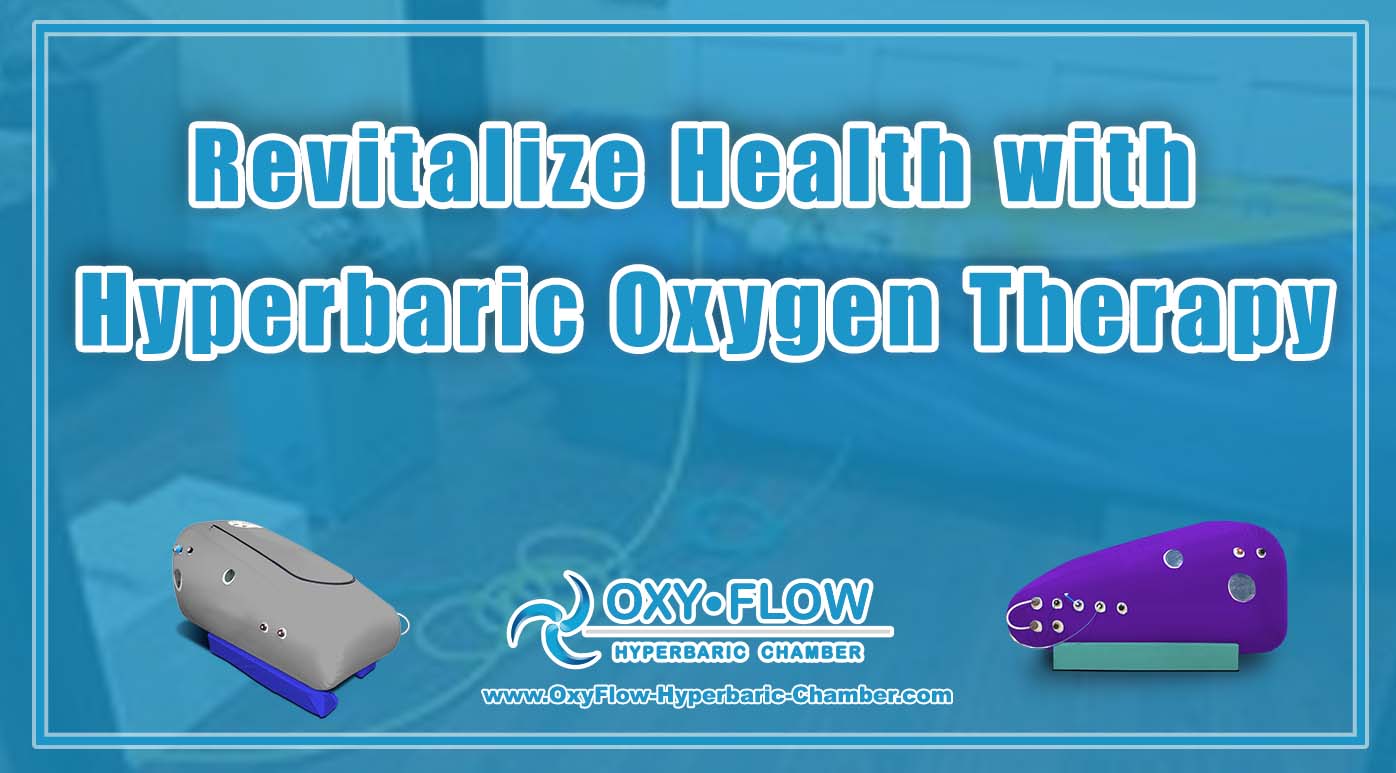 Revitalize Health with Hyperbaric Oxygen Therapy