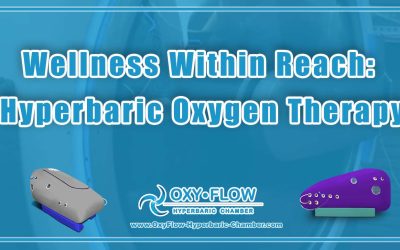 Wellness Within Reach: Hyperbaric Oxygen Therapy.