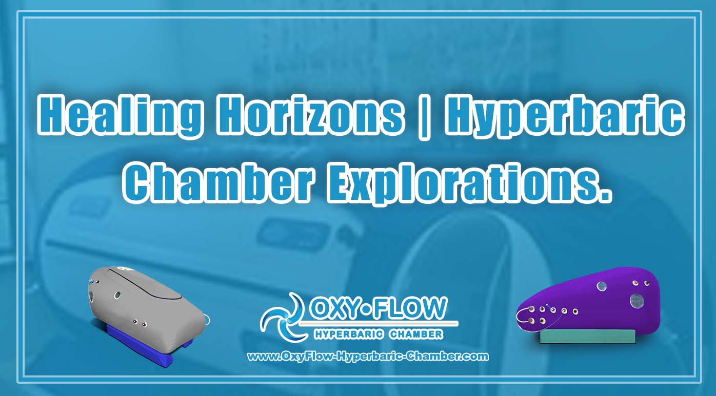 Healing Horizons Hyperbaric Chamber Explorations.