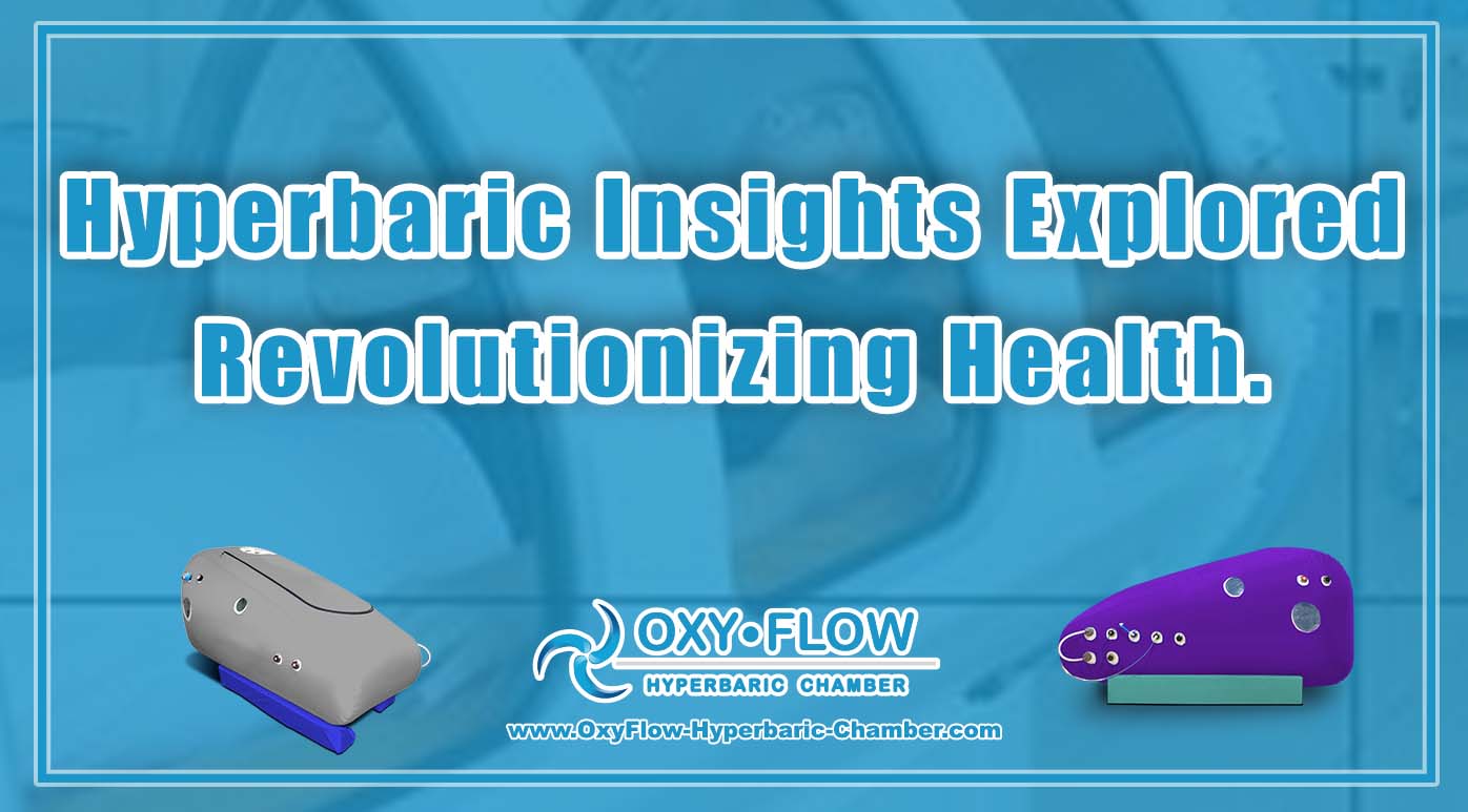 Hyperbaric Insights Explored | Revolutionizing Health.