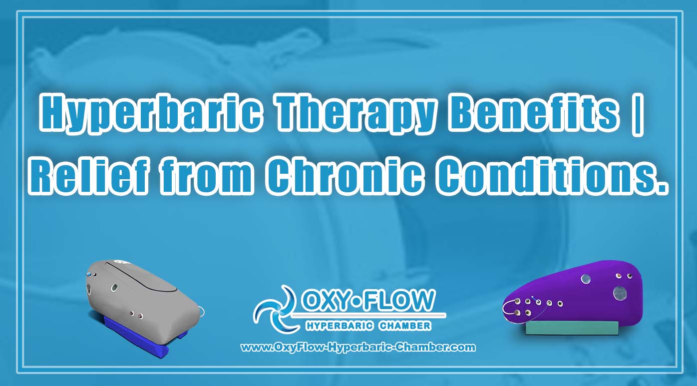 Hyperbaric Therapy Benefits | Relief from Chronic Conditions.