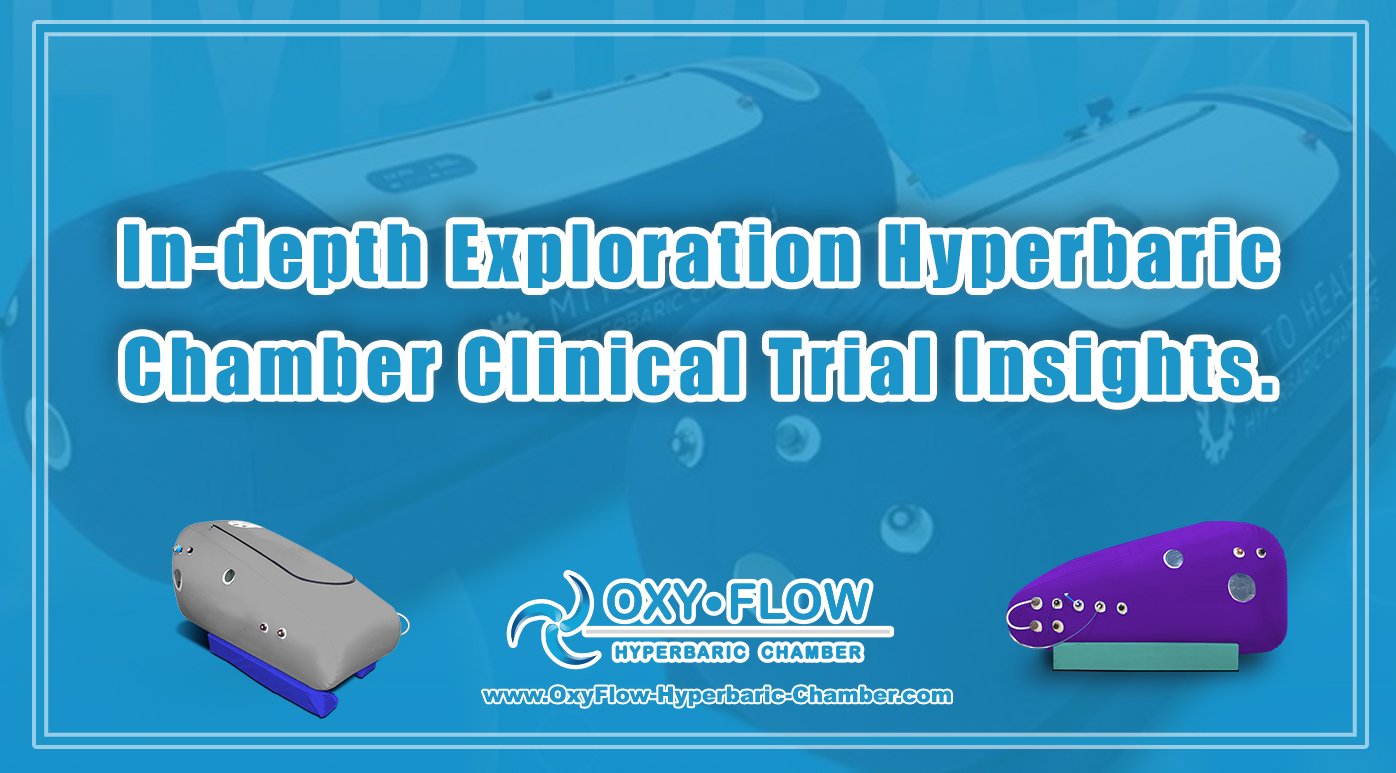 In-depth Exploration | Hyperbaric Chamber Clinical Trial Insights.