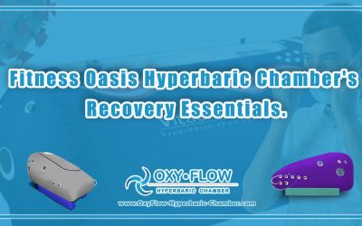 Fitness Oasis | Hyperbaric Chamber’s Recovery Essentials.