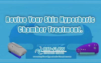 Revive Your Skin | Hyperbaric Chamber Treatment.