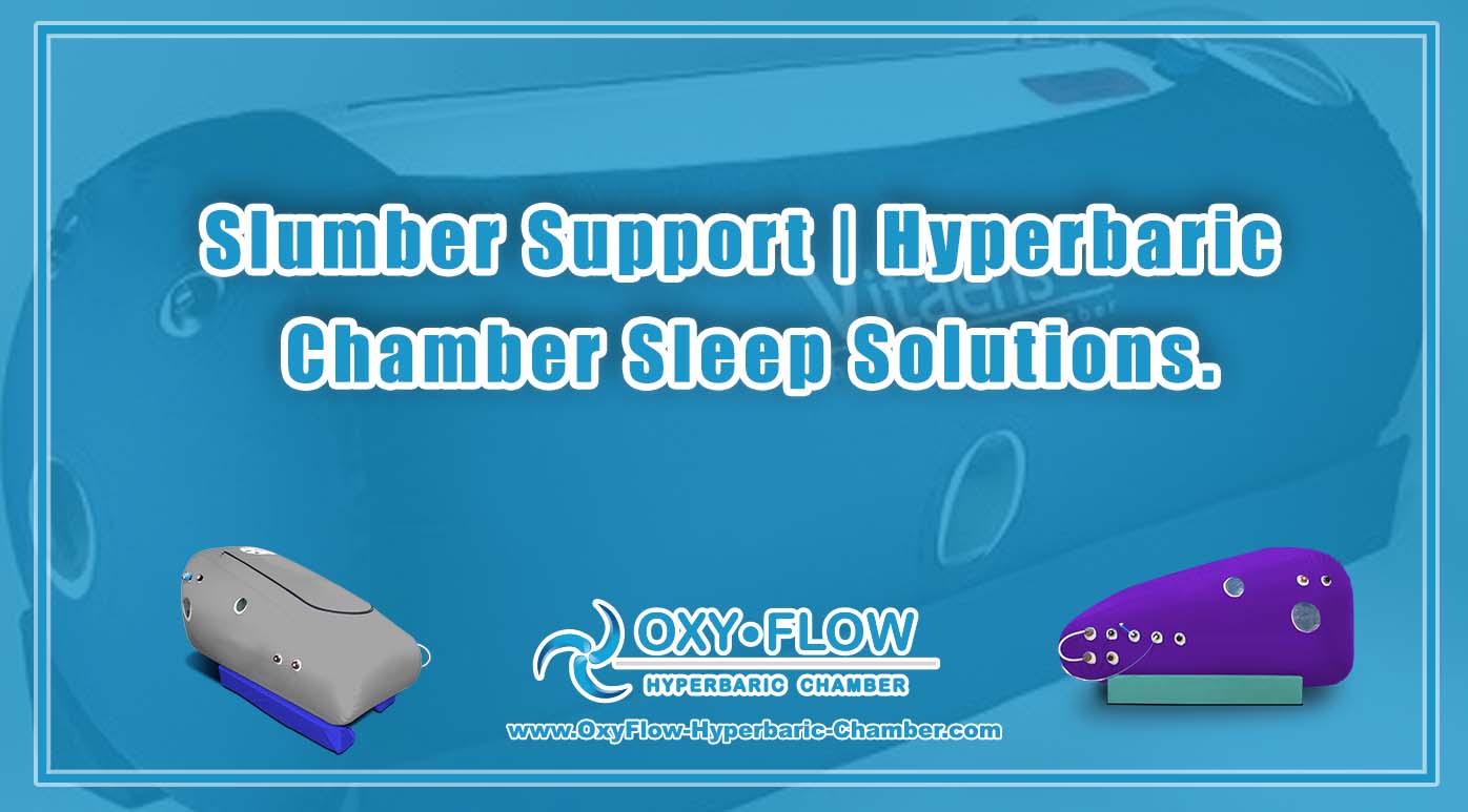 Slumber Support | Hyperbaric Chamber Sleep Solutions.