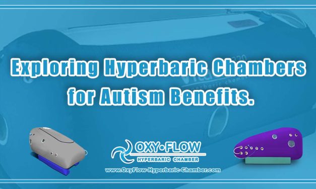 Exploring Hyperbaric Chambers for Autism Benefits.